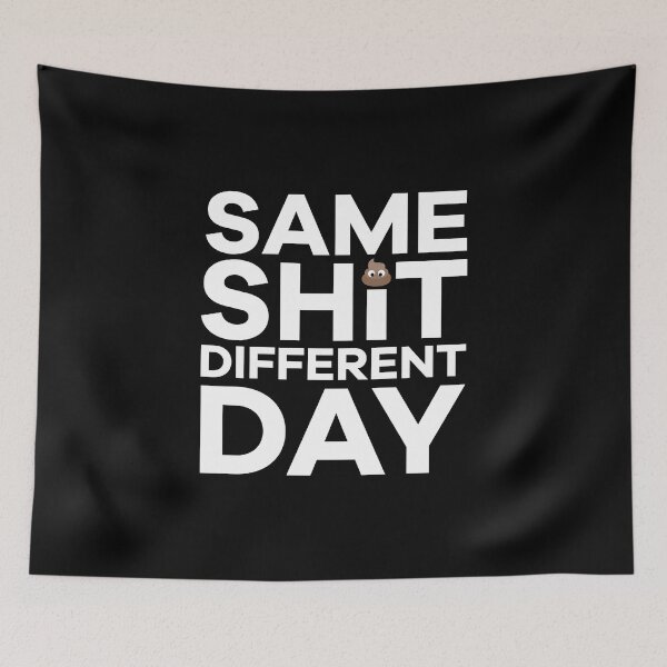 Item preview, Same Shit, different day designed and sold by jumperor.