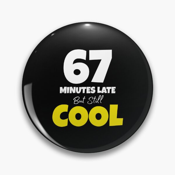 Item preview, 67 Minutes Late But Still Cool Funny Six Seven Meme designed and sold by PerfectMatch.