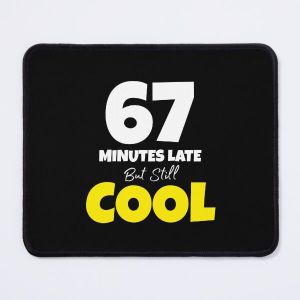 Item preview, 67 Minutes Late But Still Cool Funny Six Seven Meme designed and sold by PerfectMatch.