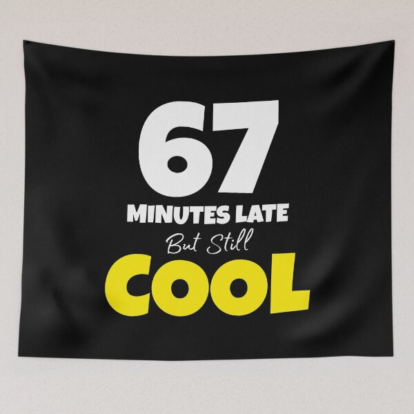 Item preview, 67 Minutes Late But Still Cool Funny Six Seven Meme designed and sold by PerfectMatch.