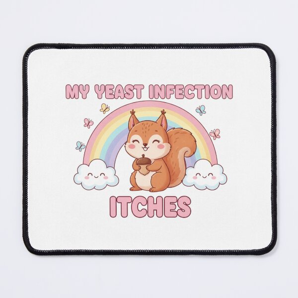 Item preview, Squirrel my yeast infection itches funny gag adult humor novelty  designed and sold by CheeseBlueprint.