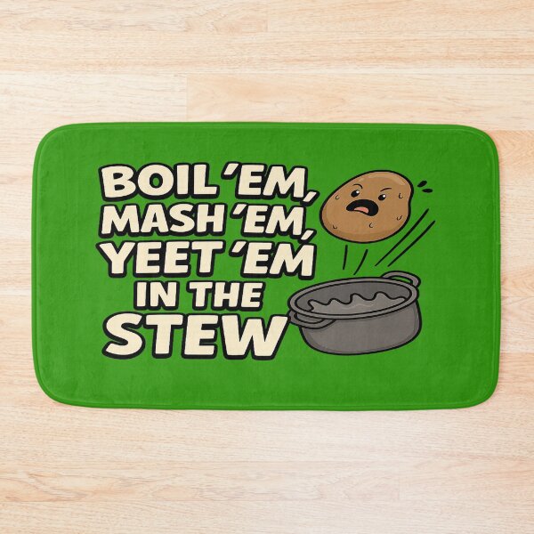 Item preview, Boil'em, Mash'em, Yeet'em in the Stew designed and sold by BrainLag Studio.