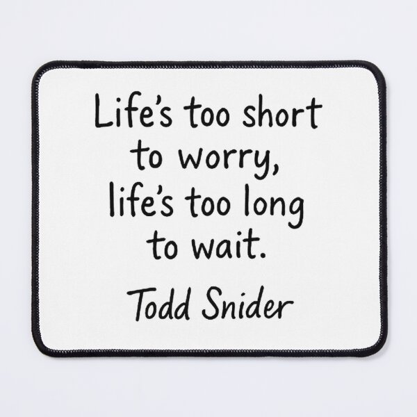 Item preview, Todd Snider: Life's Too Short Quote designed and sold by Amelia Design.