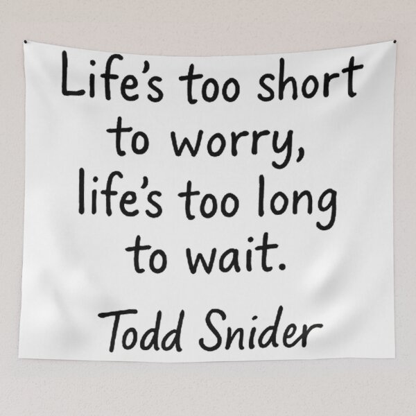 Item preview, Todd Snider: Life's Too Short Quote designed and sold by Amelia Design.