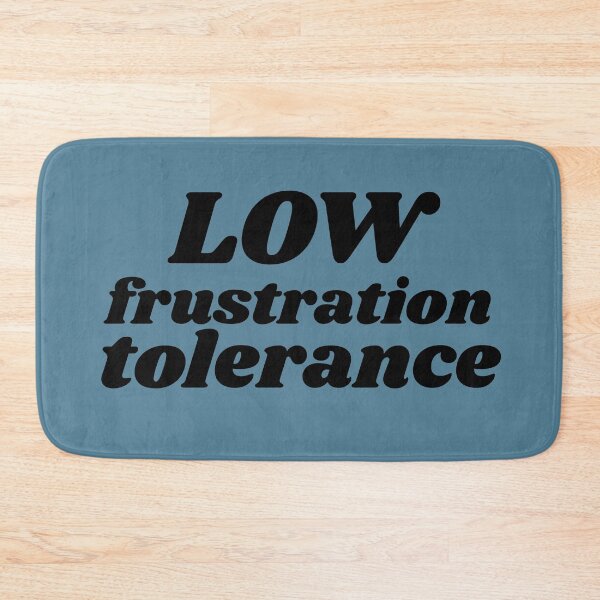 Item preview, Low Frustration Tolerance designed and sold by babyrage.
