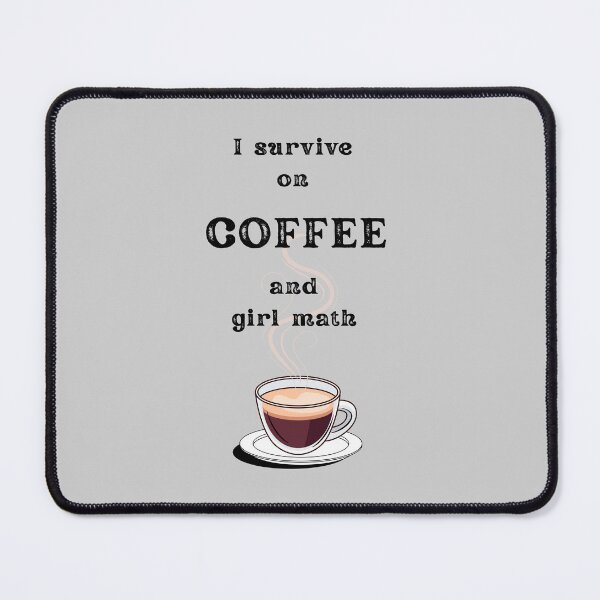 Item preview, I Survive on Coffee and girl math – Funny Coffee Quotes for Coffee Lovers, Sarcastic Office Humor, Coffee Addict Gift designed and sold by digitalbitcraft.
