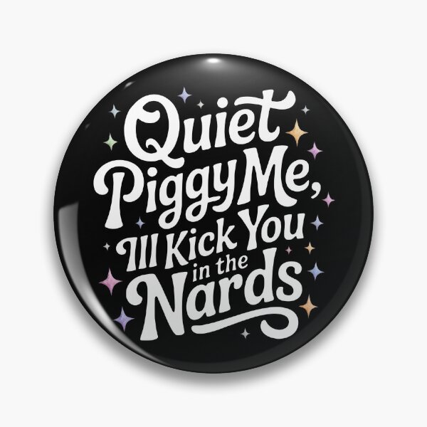 Item preview, Quite Piggy My, I'll Kick You In The Nards designed and sold by PlanetMarker.