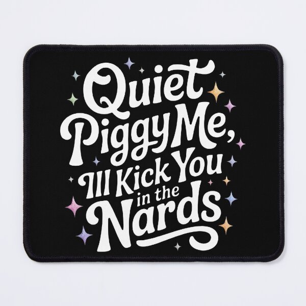 Item preview, Quite Piggy My, I'll Kick You In The Nards designed and sold by PlanetMarker.