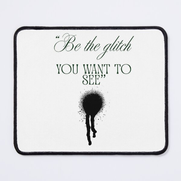 Item preview, Be the Glitch You Want to See Design designed and sold by SloganSauce.