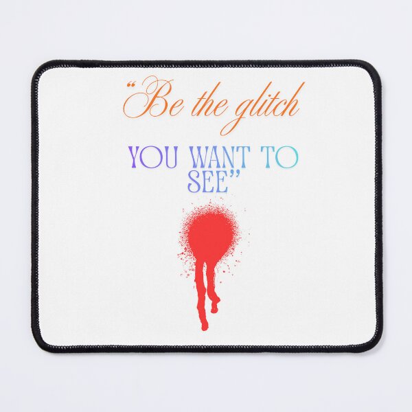 Item preview, Be the Glitch You Want to See epic designed and sold by SloganSauce.