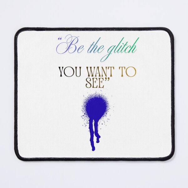 Item preview, Be the Glitch You Want to See funky designed and sold by SloganSauce.
