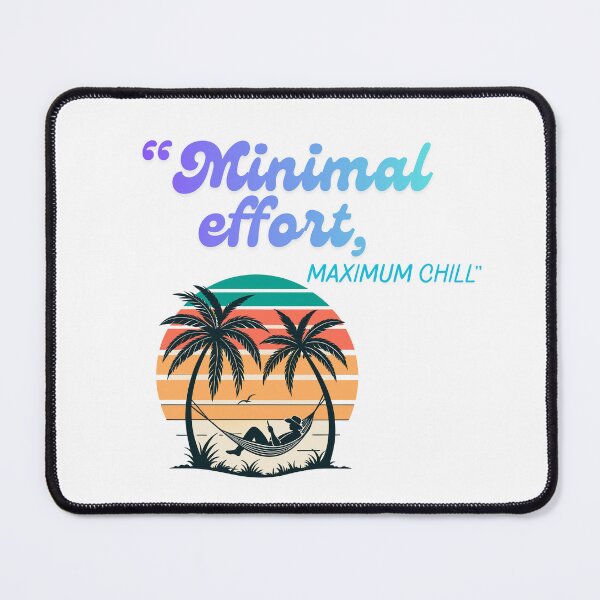 Item preview, Minimal Effort Maximum Chill fun Quote Design designed and sold by SloganSauce.