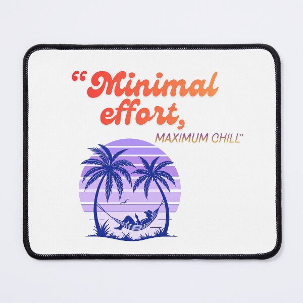Item preview, Minimal Effort Maximum Chill cool Quote Design designed and sold by SloganSauce.