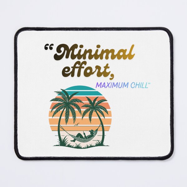Item preview, Minimal Effort Maximum Chill tropical Quote Design designed and sold by SloganSauce.