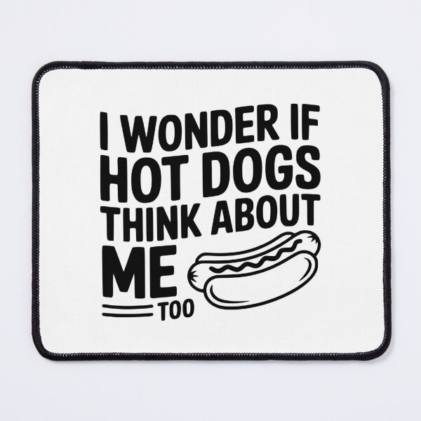 Item preview, I Wonder if Hot Dogs Think About Me Too designed and sold by Frank Ring.