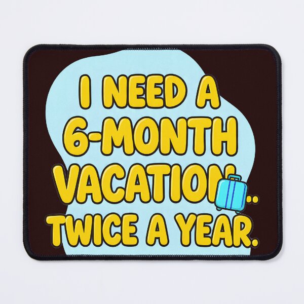 Item preview, I Need a 6-Month Vacation Twice a Year – Funny Travel Quote Design for Travelers & Wanderlovers designed and sold by ThePunnyTraveler.