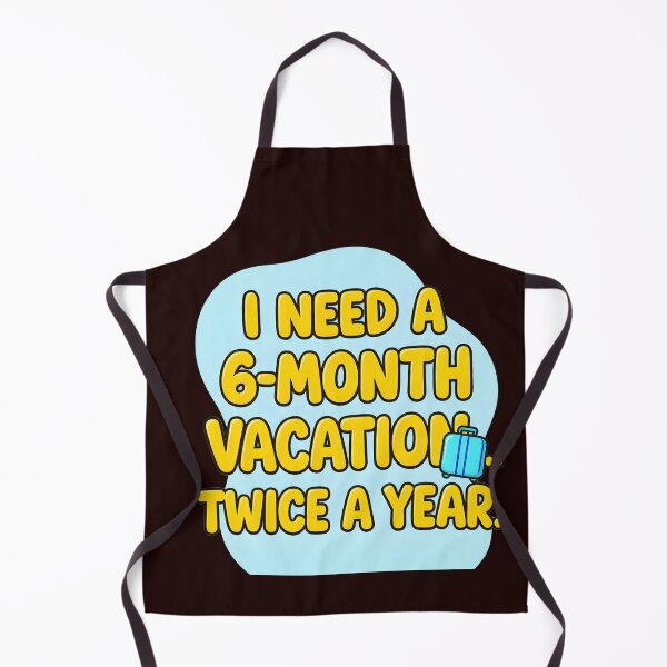 Item preview, I Need a 6-Month Vacation Twice a Year – Funny Travel Quote Design for Travelers & Wanderlovers designed and sold by ThePunnyTraveler.