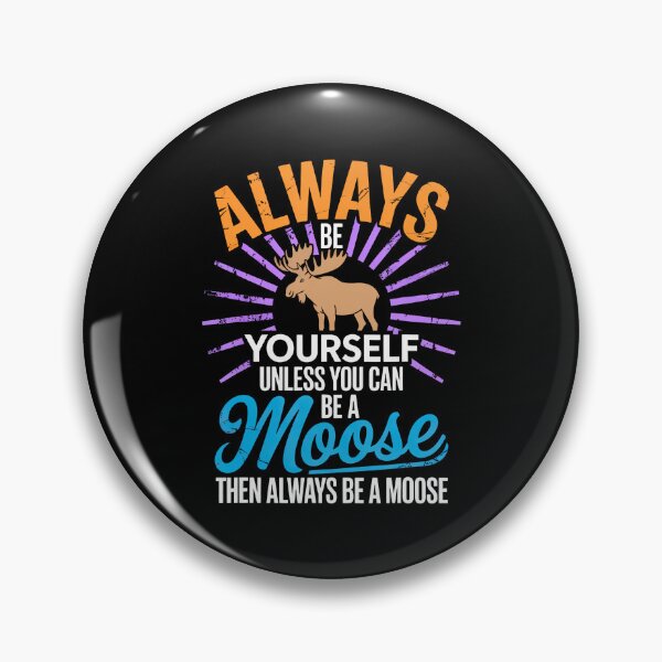 Item preview, Always Be Yourself Unless You Can Be A Moose Gifts Funny designed and sold by RosaliaAmber.