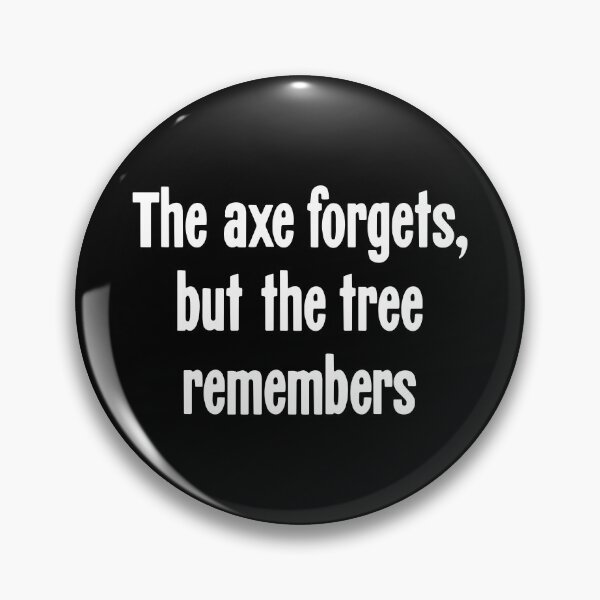 Item preview, The Axe Forgets, But the Tree Remembers designed and sold by Good-Looking Corpse.