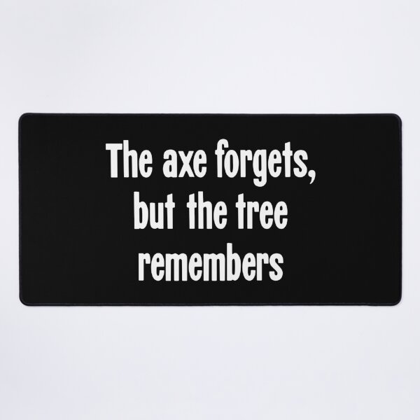 Item preview, The Axe Forgets, But the Tree Remembers designed and sold by Good-Looking Corpse.