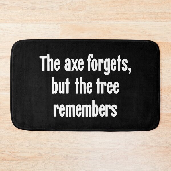 Item preview, The Axe Forgets, But the Tree Remembers designed and sold by Good-Looking Corpse.