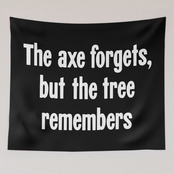Item preview, The Axe Forgets, But the Tree Remembers designed and sold by Good-Looking Corpse.