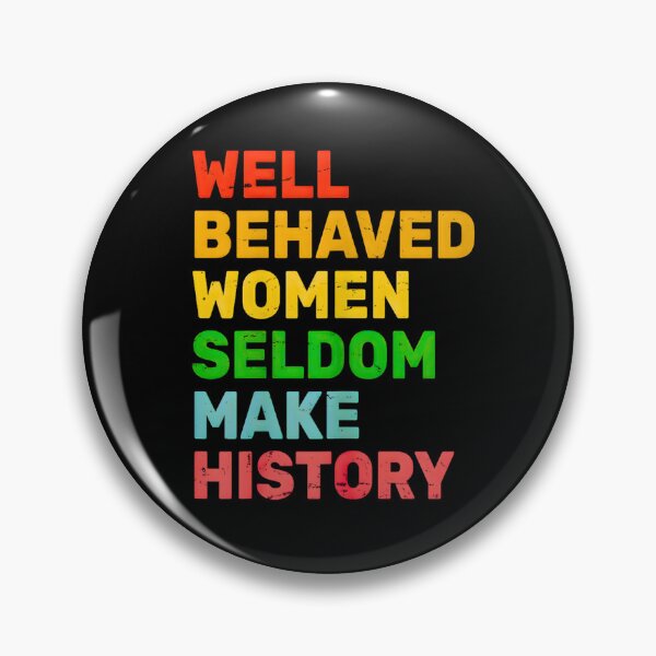 Item preview, Well Behaved Women Rarely Make History  designed and sold by URGlden.