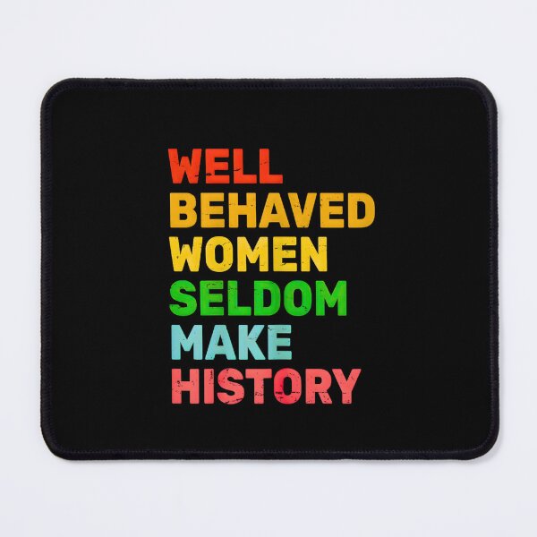 Item preview, Well Behaved Women Rarely Make History designed and sold by URGlden.