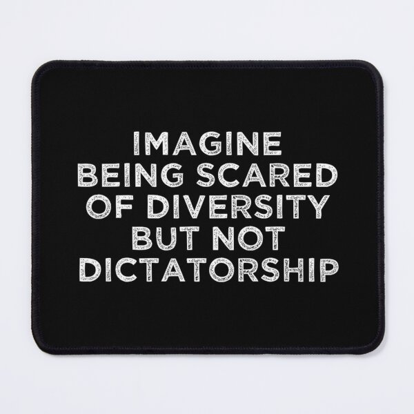 Item preview, Imagine Being Scared Of Diversity But Not Dictatorship designed and sold by URGlden.