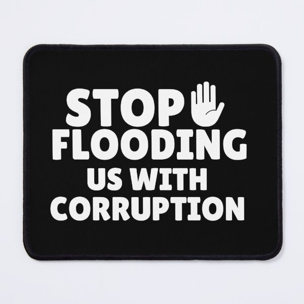 Item preview, Stop Flooding Us With Corruption  designed and sold by ANNINOART ⭐⭐⭐⭐⭐.