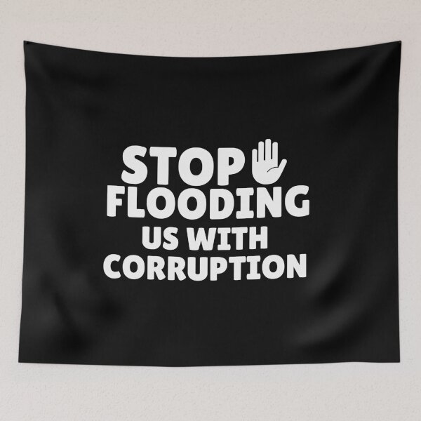 Item preview, Stop Flooding Us With Corruption  designed and sold by ANNINOART ⭐⭐⭐⭐⭐.