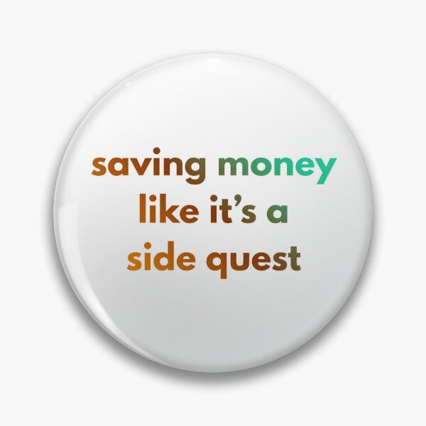 Item preview, Saving money like it’s a side quest designed and sold by PaintAndFlame.