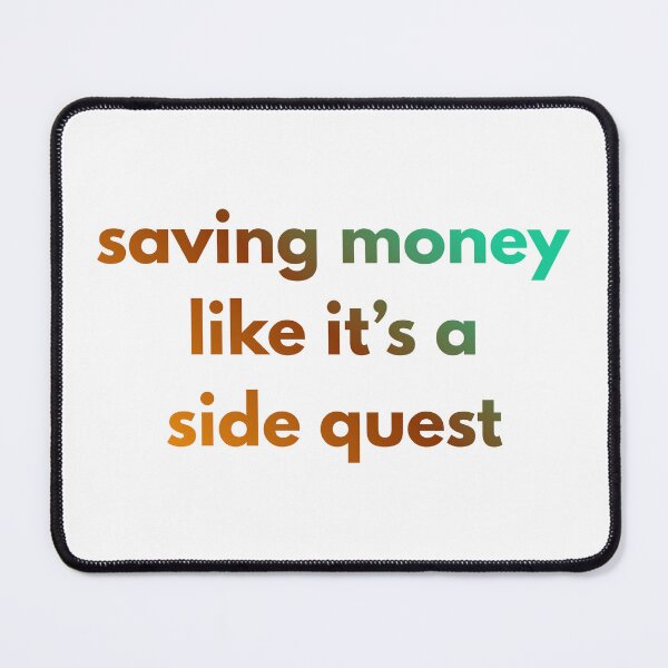Item preview, Saving money like it’s a side quest designed and sold by PaintAndFlame.