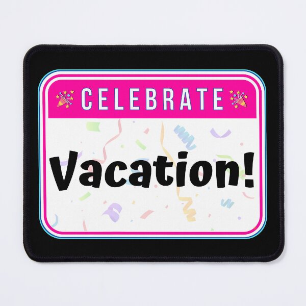 Item preview, CELEBRATE: Vacation! - funny celebration signs designed and sold by DesignsFromTW-S.