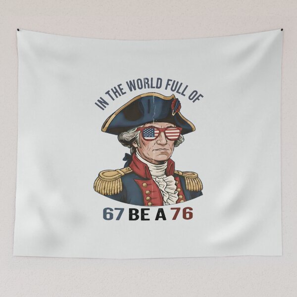 Item preview, in The World Full of 67 to Be A 76 George Washington Funny Six Seven Meme designed and sold by gear-posters.