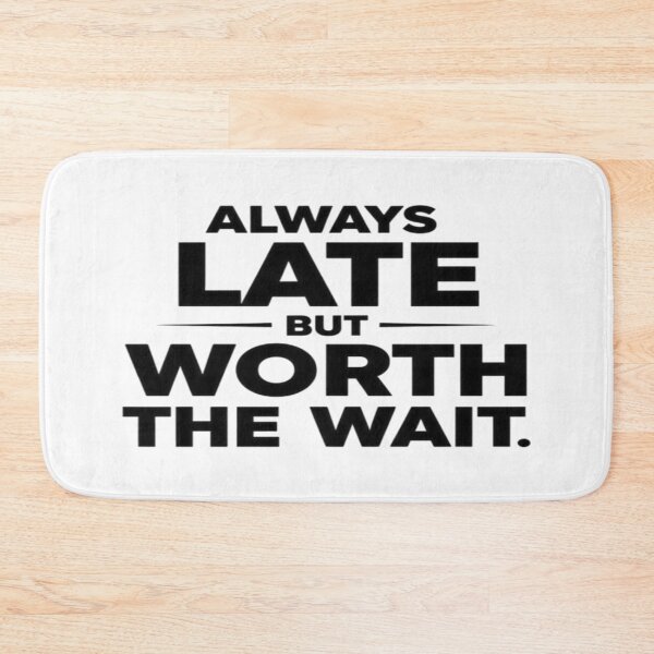 Item preview, Always Late But Worth The Wait - Funny & Relatable Humor Design designed and sold by NovaBou.