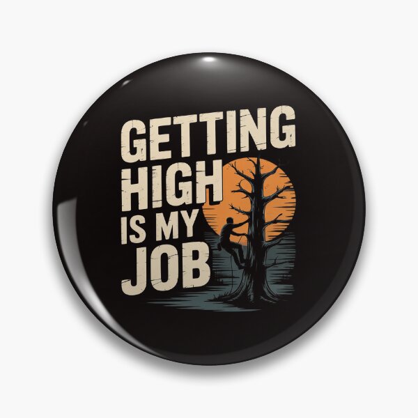 Item preview, Getting High Is My Job - Arborist Tree Surgeon Lumberjack designed and sold by MelSurf.