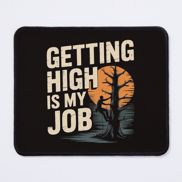 Item preview, Getting High Is My Job - Arborist Tree Surgeon Lumberjack designed and sold by MelSurf.