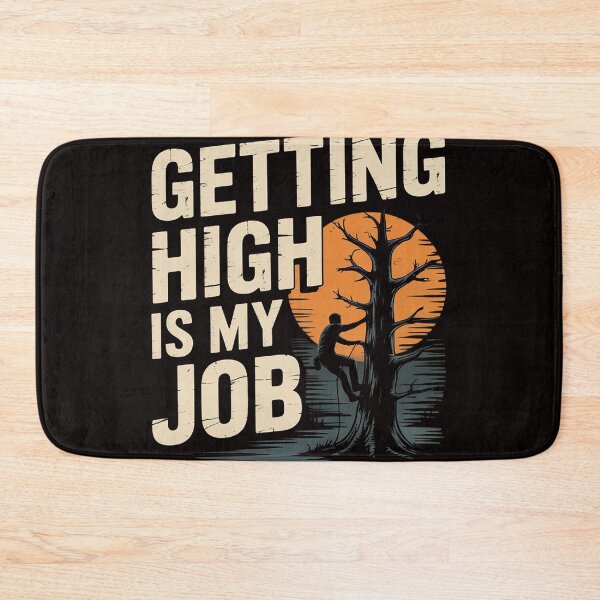 Item preview, Getting High Is My Job - Arborist Tree Surgeon Lumberjack designed and sold by MelSurf.