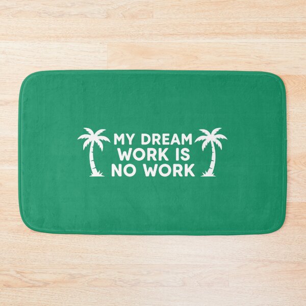 Item preview, My dream work is no work designed and sold by WAMTEES.