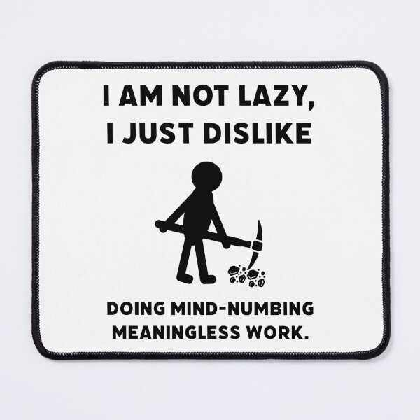 Item preview, I’m not lazy, I just dislike doing meaningless work.  designed and sold by Rachel the Artist .