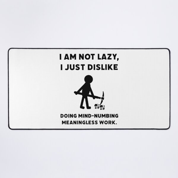Item preview, I’m not lazy, I just dislike doing meaningless work. designed and sold by Rachel the Artist .