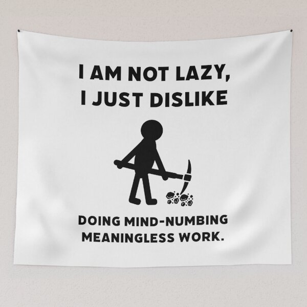 Item preview, I’m not lazy, I just dislike doing meaningless work.  designed and sold by Rachel the Artist .