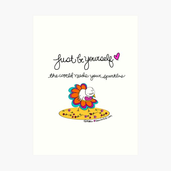 Just Be Yourself. The World Needs Your Sparkles. Art Print