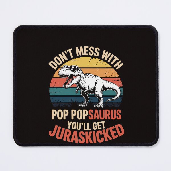 Item preview, Don't Mess With Pop Popsaurus You'll Get Jurasskicked designed and sold by RatCurry.