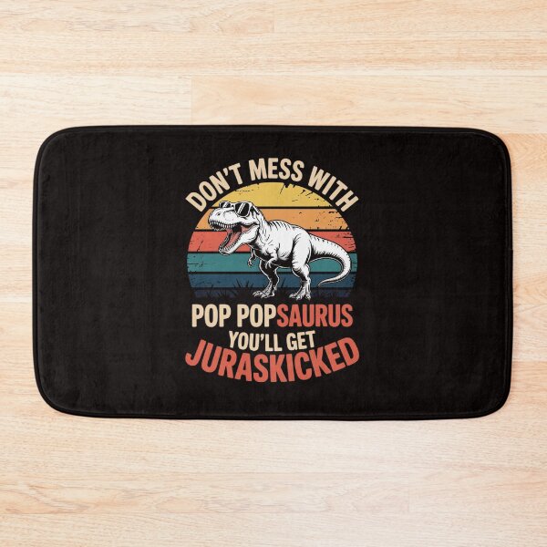Item preview, Don't Mess With Pop Popsaurus You'll Get Jurasskicked designed and sold by RatCurry.