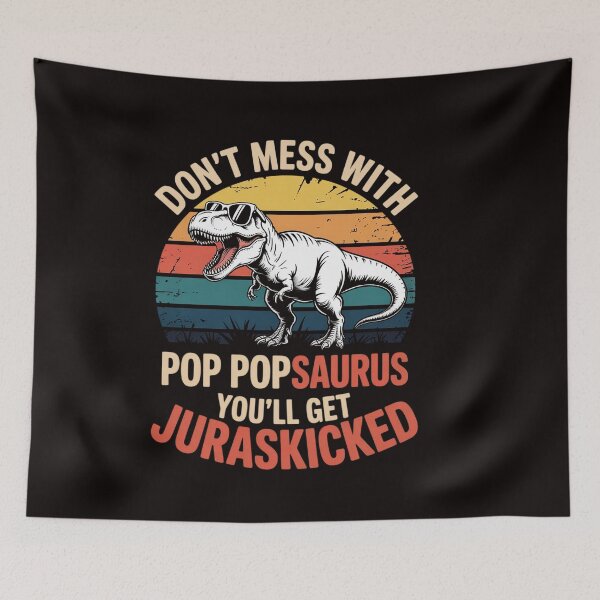 Item preview, Don't Mess With Pop Popsaurus You'll Get Jurasskicked designed and sold by RatCurry.