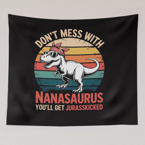 Item preview, Don't Mess With Nanasaurus You'll Get Jurasskicked Nana designed and sold by OlafLica.