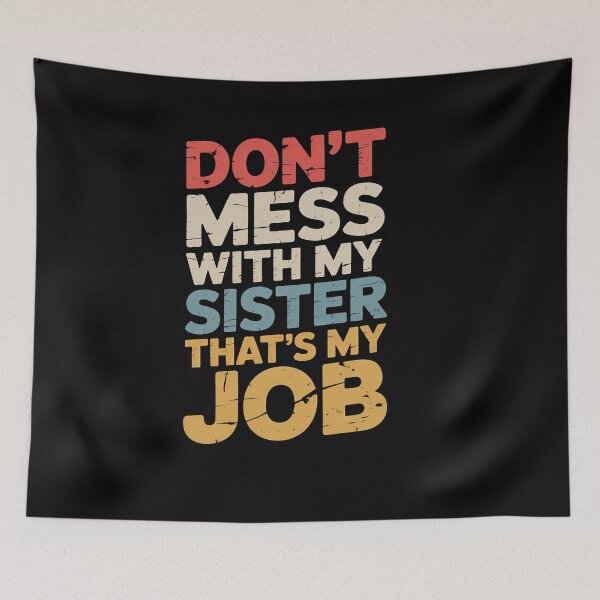 Item preview, Don't Mess With my Sister That's My Job designed and sold by OlafLica.