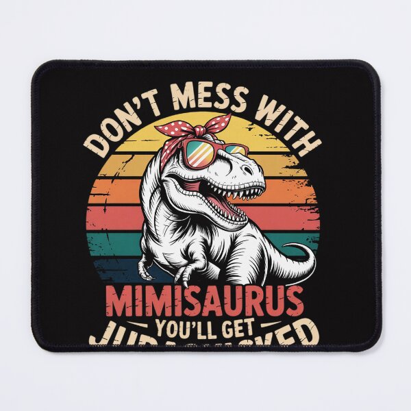 Item preview, Don't Mess With Mimisaurus You'll Get Jurasskicked Mimi designed and sold by OlafLica.